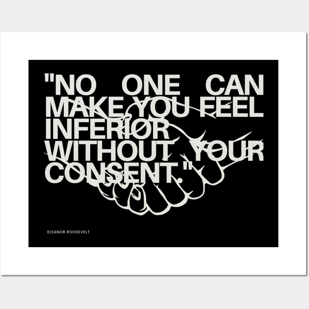 "No one can make you feel inferior without your consent." - Eleanor Roosevelt Inspirational Quote Wall Art by InspiraPrints